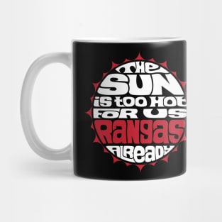 The Sun Is Too Hot For Us Rangas Already - WHITE Mug